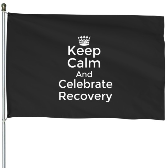 Discover Keep calm and celebrate Recovery Sobriety Positive Support House Flags