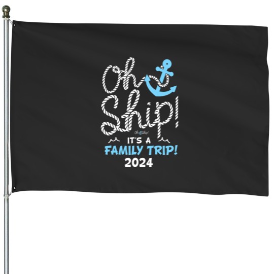 Discover Oh Ship Its a Family Trip 2024 Matching Family Cruise 2024 House Flags