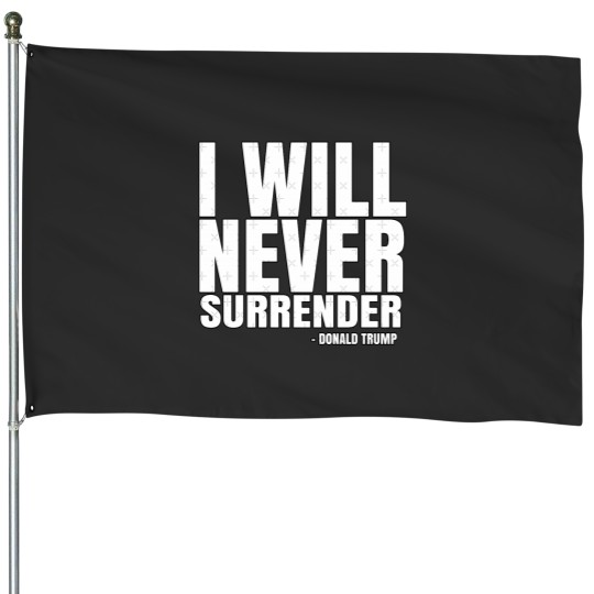 Discover I Will Never Surrender Donald Trump House Flags