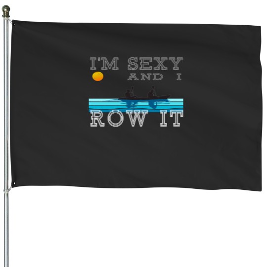 Discover IM Sexy and I Row It Rowing kayak House Flags