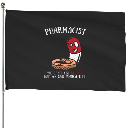 Discover Funny Cute Cant Fix Stupid Can Medicate It Pharmacist Tee House Flags