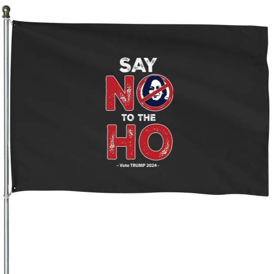 Discover Anti Kamala House Flags, Say No To The Ho House Flags, Vote Trump 2024