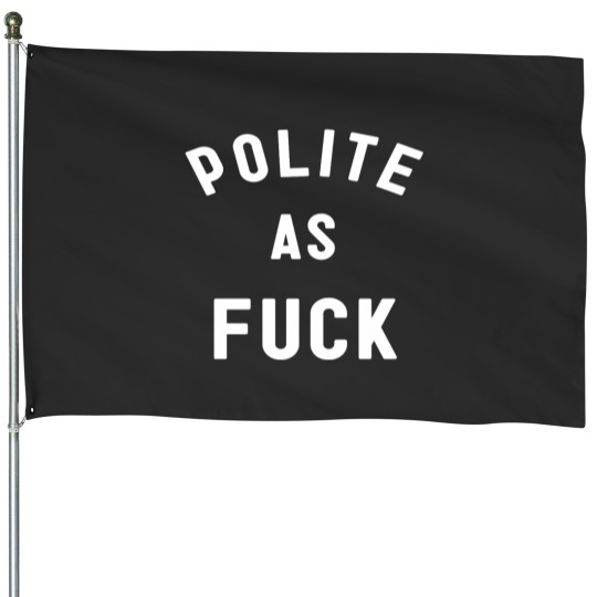 Discover Polite AF House Flags