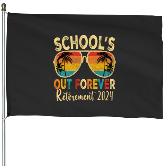 Discover Schools Out Forever Retirement 2024 Retired Teacher 2024 House Flags