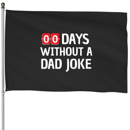 Discover Zero Days Without A Dad Joke Funny Gift Father House Flags