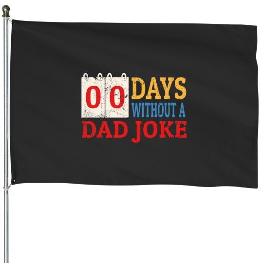 Discover Zero Days Without A Dad Joke Funny Dad Humor Fathers Day House Flags