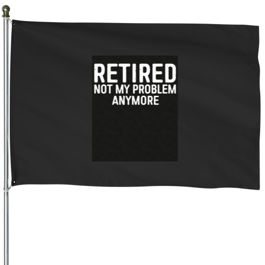 Discover Retired Not My Problem Any More Triblend House Flags