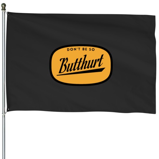 Discover Dont be so Butthurt Essential House Flags