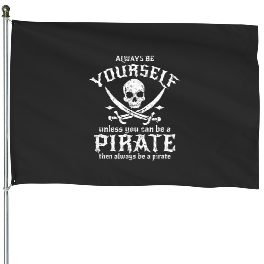 Discover always be yourself unless you can be a pirate House Flags