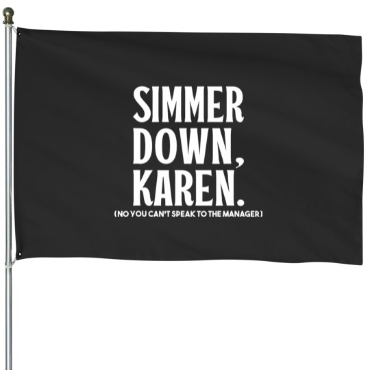 Discover Simmer Down Karen You Cant Speak To Manager Karen Slang House Flags