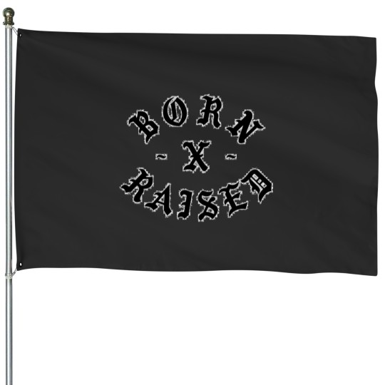 Discover born x raised House Flags