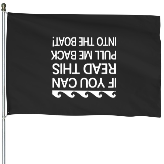 Discover If you can read this pull me back into the boat Essential House Flags