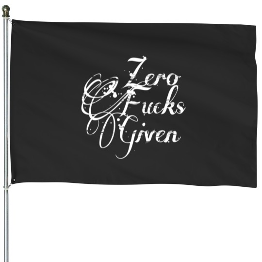 Discover Zero Fucks Given 4139 House Flags