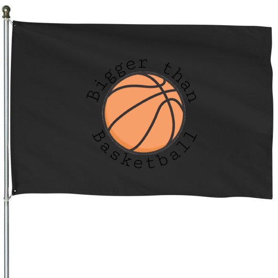 Discover Bigger Than Basketball Minimalistic Design 3733 House Flags