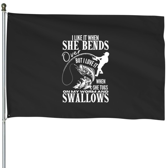 Discover I Likes It When She Bends Over Fishing Dad Funny Fathers Day House Flags
