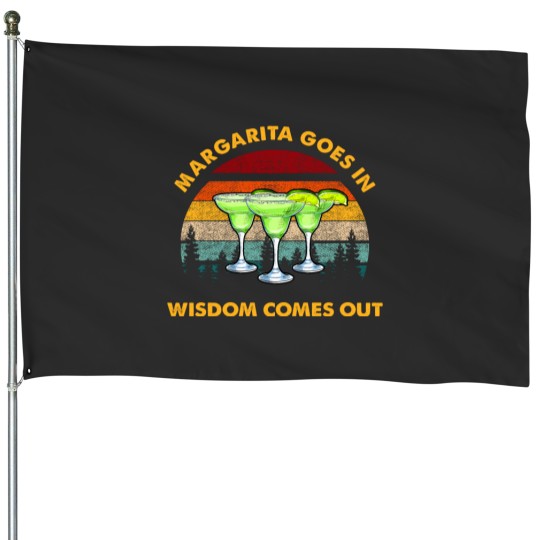 Discover Margarita Goes In Wisdom Comes Out Essential House Flags