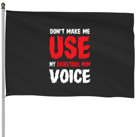 Discover Don'T Make Me Use My Basketball Mom Voice 854 House Flags