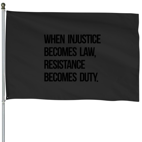 Discover When Injustice Become Law Resistance Becomes Duty House Flags