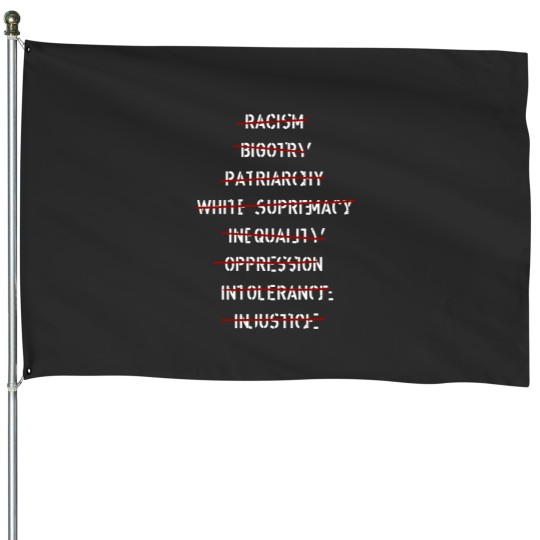 Discover anti racism bigotry patriarchy white supremacy inequality oppression intolerance injustice anti House Flags