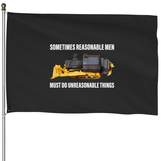 Discover Sometimes Reasonable Men Must Do Unreasonable Things House Flags