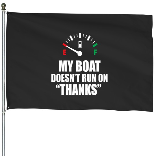 Discover My Boat Doesnt Run On Thanks Funny Boating Sayings House Flags