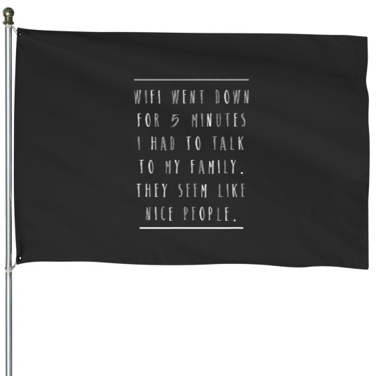 Discover wifi went down had to talk to family seem nice n pren House Flags
