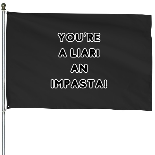 Discover You're A Liar An Impasta House Flags