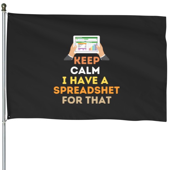 Discover Keep Calm I Have A Spreadsheet For That A Spreadsheet Savior 1574 House Flags