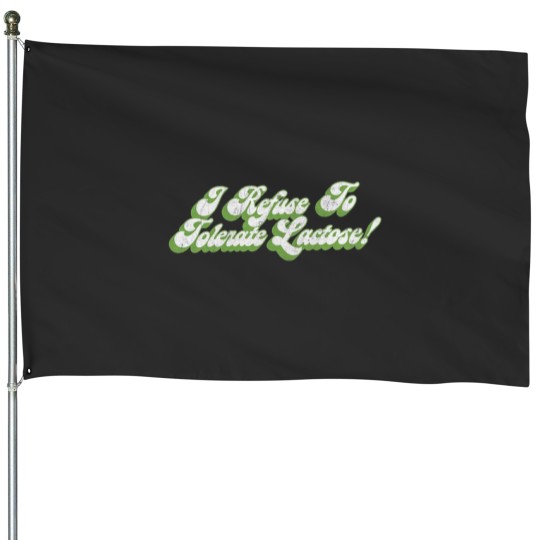 Discover I Refuse To Tolerate Lactose - Humor Quote Design House Flags