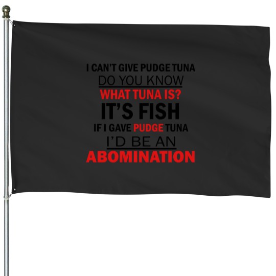 Discover I Cant Give Pudge Tuna House Flags