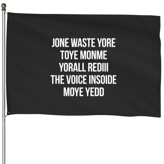 Discover Jone Waste Yore Toye Monme Yorall Redii T-ShirtJONE WASTE YORE TOYE MONME YORALL REDIII THE VOICE INSOIDE MOYE YEDD T-Shirt_by HelloShop88_ (Copy) (Copy) House Flags