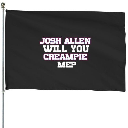 Discover Josh Allen T-ShirtJosh Allen Will You Creampie Me_ T-Shirt_by themafia_ (Copy) (Copy) House Flags
