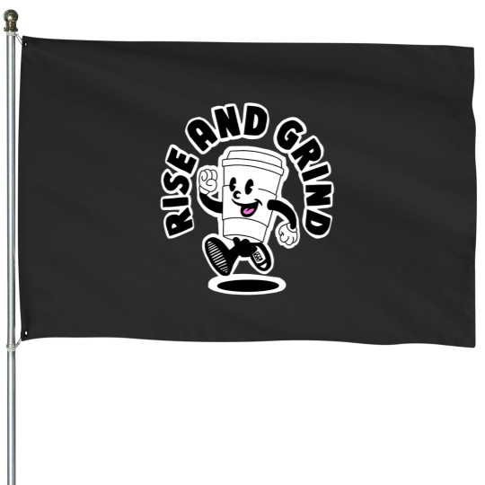 Discover Rise and grind, coffee, tea, motivation House Flags