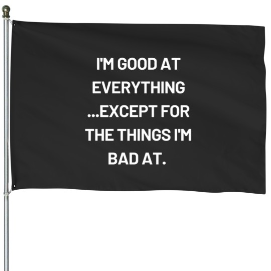Discover I'M Good At Every Thing T-Shirt 2991 House Flags