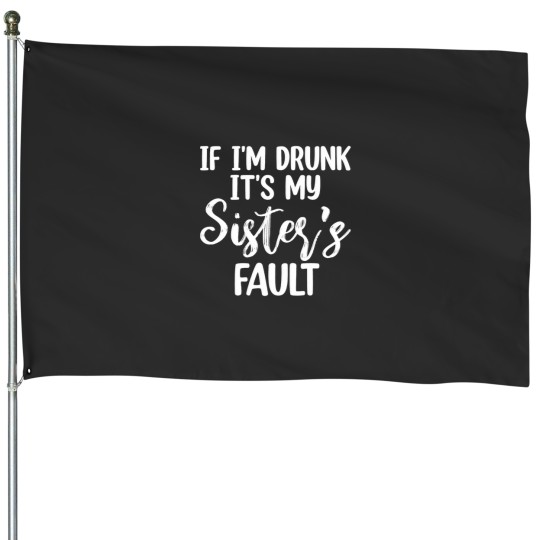 Discover Drunk? Blame My Sister House Flag