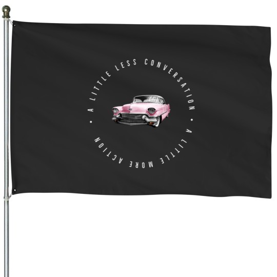 Discover A little less conversation a little more action House Flags