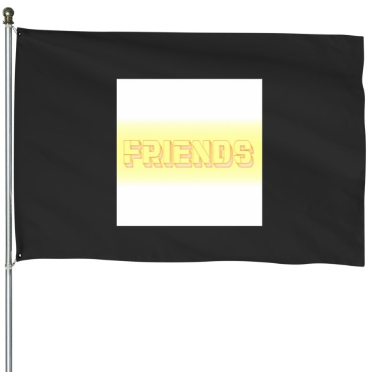Discover Friends (3)Friends (3)Friends (3) House Flags