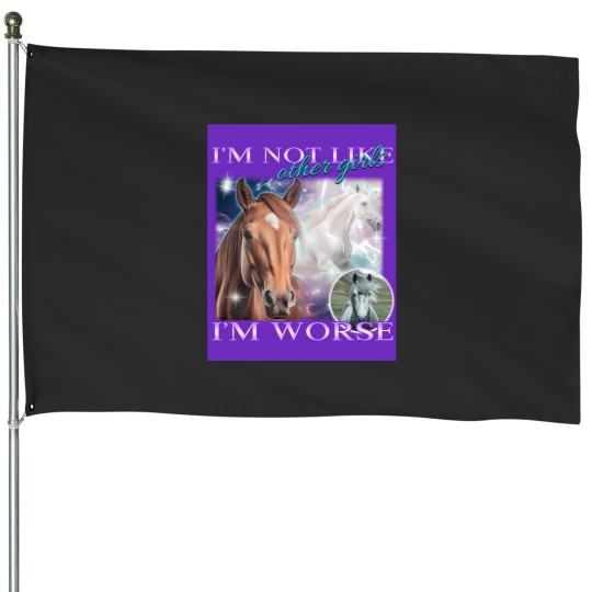 Discover I'M Not Like Other Girls I'M Worse- Horses House Flags