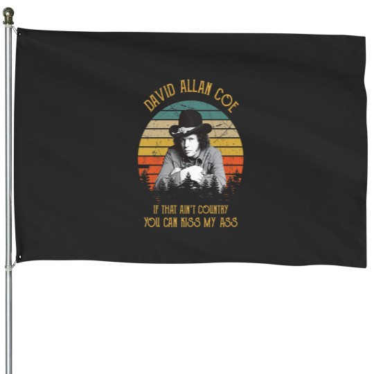 Discover Coe Funny Music If That Aint Country You Can KISSss My assss Essential House Flags