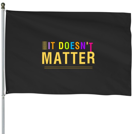 Discover It Doesnt matter unique design House Flags