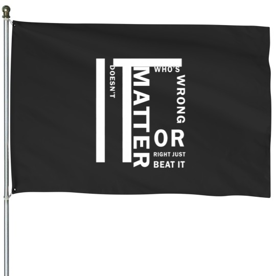 Discover it doesnt matter whos wrong Essential House Flags