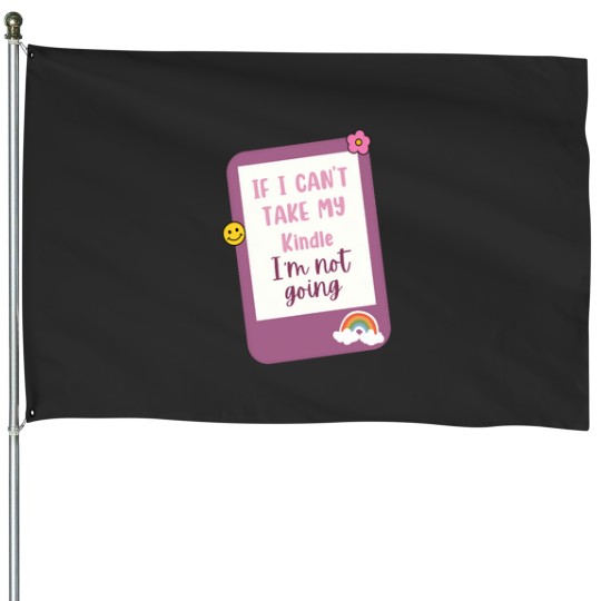 Discover if i cant bring my kindle im not coming House Flags