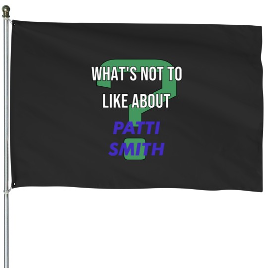 Discover What_s not to like about - Patti Smith House Flags