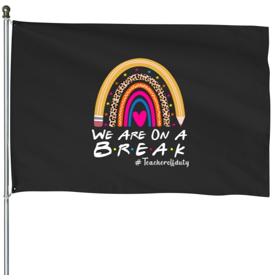 Discover Were On A Break Teacher Off Duty Summer Last Day Of School House Flags