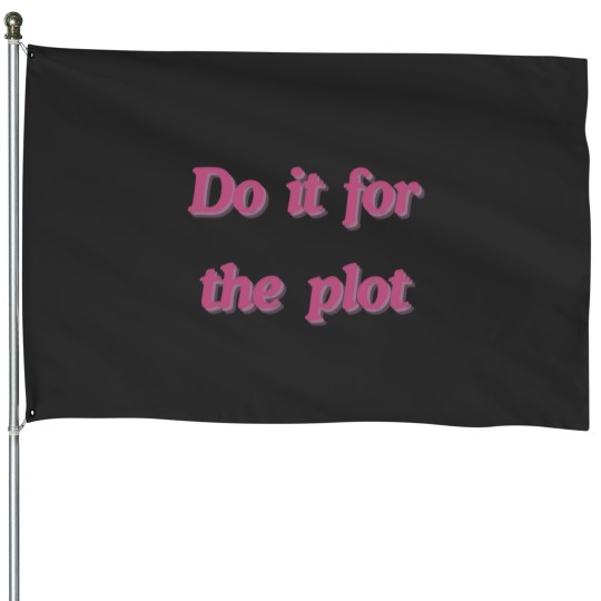 Discover Do it for the plot House Flags