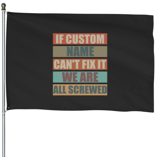 Discover If Custom Name Cant Fix It we are all Screwed House Flags