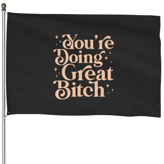 Discover You_re doing great bitch cactus green aesthetic lettering feminist quoteActive House Flags