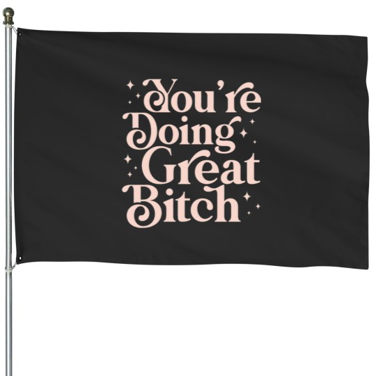 Discover You_re doing great bitch pink aesthetic lettering feminist quoteActive House Flags