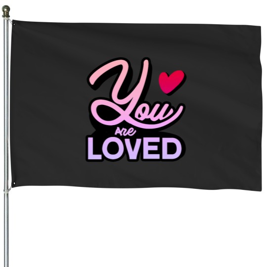 Discover You Are Loved House Flags