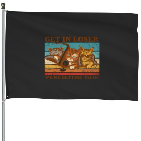 Discover Get In Loser- We'Re Getting Tacos House Flags